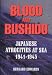 Blood and Bushido: Japanese Atrocities at Sea, 1941-1945
