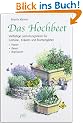 Das Hochbeet: Vielf�ltige Gestaltungsideen f�r Gem�se-, Kr�uter- und Blumeng�rten