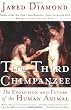 The Third Chimpanzee : The Evolution and Future of the Human Animal
