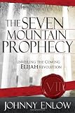 The Seven Mountain Prophecy: Unveiling the Coming Elijah Revolution