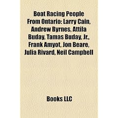 Boat Racing People from Ontario: Larry Cain, Andrew Byrnes, Attila Buday, Tamas Buday, JR., Frank Amyot, Jon Beare, Julia Rivard, Neil Campbell