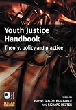 Youth Justice Handbook: Theory, Policy and Practice