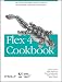 Flex 4 Cookbook: Real-world recipes for developing Rich Internet Applications (Oreilly Cookbooks)