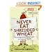 Never Eat Shredded Wheat