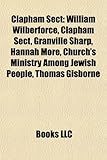 Clapham Sect: William Wilberforce, Clapham Sect, Granville Sharp, Hannah More, Church's Ministry Among Jewish People, Thomas Gisborn-