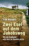 Zwei Esel auf dem Jakobsweg: Wie ein Engl�nder sein Herz an Spanien verlor - Tim Moore