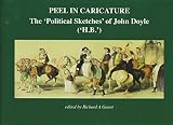 Peel in caricature : the 'political sketches' of John Doyle ('H.B.')