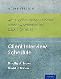 Anxiety and related disorders interview schedule for DSM-5® (ADIS-5) : client interview schedule