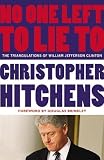 No One Left to Lie To: The Triangulations of William Jefferson Clinton [Paperback]