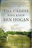 The Caddie Who Knew Ben Hogan