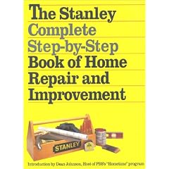 The Stanley Complete Step-By-Step Book of Home Repair and Improvement
