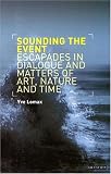 Sounding the Event: Escapades in Dialogue and Matters of Art, Nature and Time