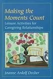 Making the Moments Count: Leisure Activities for Caregiving Relationships