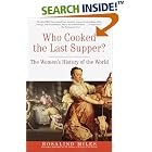 Click here to buy Who Cooked the Last Supper: The Women's History of the World by  Rosalind Miles.