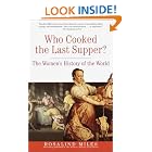 Who Cooked the Last Supper: The Ladies History of the World by  Rosalind Miles