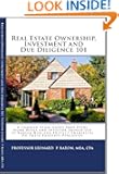 Real Estate Ownership, Investment and Due Diligence 101 - A Common Sense Guide to Protecting Yourself and Reducing Your Ri...