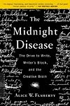 The Midnight Disease: The Drive to Write, Writer's Block, and the Creative Brain