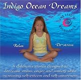 Indigo Ocean Dreams: 4 Children's Stories Designed to Decrease Stress, Anger and Anxiety while Increasing Self-Esteem and Self-Awareness (Indigo Dreams)