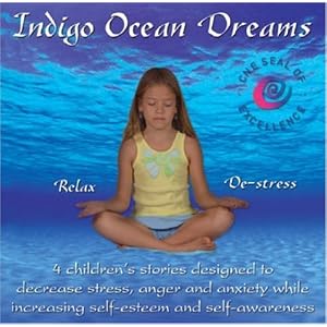 Indigo Ocean Dreams: 4 Children's Stories Designed to Decrease Stress, Anger and Anxiety while Increasing Self-Esteem and Self-Awareness