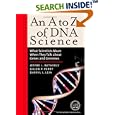 An A to Z of DNA Science: WhatScientists Mean When They Talk About Genes and Genomes (A to Z...) by  Darryl L. Leja
