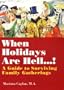 When Holidays Are Hell!: A Guide to Surviving Family Gatherings