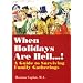 When Holidays Are Hell!: A Guide to Surviving Family Gatherings