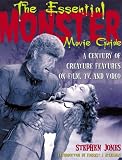 The Essential Monster Movie Guide: A Century of Creature Features on Film, TV, and Video