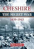 Cheshire : the secret war, 1939-1945