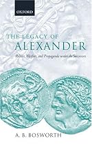 The Legacy of Alexander: Politics, Warfare, and Propaganda under the Successors