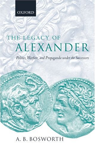 The Legacy of Alexander: Politics, Warfare, and Propaganda under the Successors