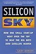 Silicon Sky: How One Small Start-up Went Over The Top And Beat The Big Boys Into Satellite Heaven (Sloan Technology Series)