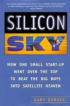Silicon Sky: How One Small Start-Up Went Over the Top to Beat the Big Boys Into Satellite Heaven