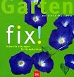 Garten fix! Schnelle L�sungen f�r Ungeduldige