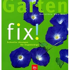 Garten fix! Schnelle L�sungen f�r Ungeduldige
