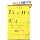 The Right to Write: An Invitation and Initiation into the Writing Life by  Julia Cameron