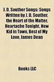 Produkt-Bild: J. D. Souther Songs: Songs Written by J. D. Souther, the Heart of the Matter, Heartache Tonight, New Kid in Town, Best of My Love, James De