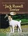 The Jack Russell Terrier: A Comprehensive Guide to Buying, Owning, and Training (Breed Basics)