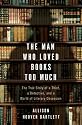 The Man Who Loved Books Too Much: The True Story of a Thief, a Detective, and a World of Literary Obsession