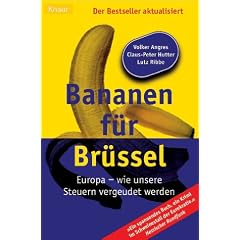 Bananen f�r Br�ssel. Von Lobbyisten, Geldvernichtern und Subventionsbetr�gern.