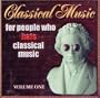 Classical Music For People Who Hate Classical Music, Vol. 1