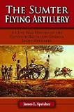Sumter Flying Artillery, The: A Civil War History of the Eleventh Battalion Georgia Light Artillery