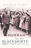 Hurrah for the Blackshirts!: Fascists and Fascism in Britain Between the Wars
