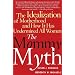 Mommy Myth: The Idealization of Motherhood and How it Has Undermined All Women