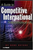 A Guide to International Competitive Telecommunications
