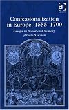 Confessionalization in Europe, 1555-1700: Essays in Honor and Memory of Bodo Nischan