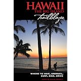 Hawaii The Big Island Trailblazer: Where to hike, snorkel, surf, bike, drive