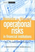 Measuring and Managing Operational Risks in Financial Institutions: Tools, Techniques, and other Resources (Wiley Frontiers in Finance)