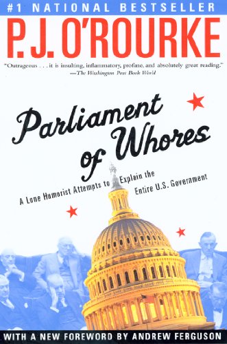 Parliament of Whores: A Lone Humorist Attempts to Explain the Entire U.S. Government (O'Rourke, P. J.)