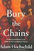 Bury the Chains: Prophets and Rebels in the Fight to Free an Empire's Slaves