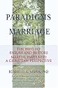 Paradigms of Marriage: Ten Ways to Ensure and Restore Marital Happiness: A Christian Perspective